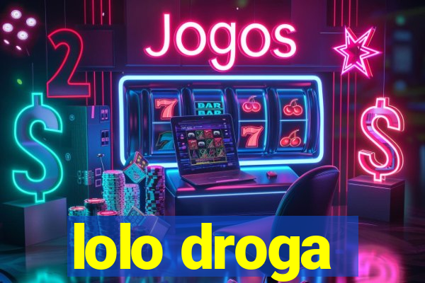 lolo droga